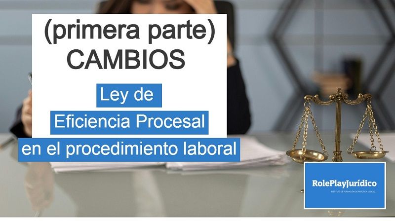 Cambios en el procedimiento laboral con la ley de eficiencia procesal  Primera parte